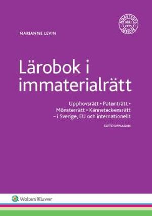 Lärobok i immaterialrätt : Upphovsrätt, Patenträtt, Mönsterrätt, Känneteckensrätt - I Sverige, EU och internationellt | 11:e upplagan