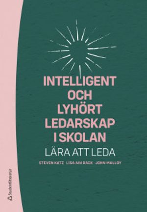 Intelligent och lyhört ledarskap i skolan - Lära att leda | 1:a upplagan