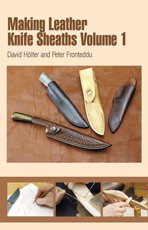 Making leather knife sheaths, volume 1