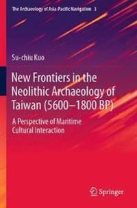 New Frontiers in the Neolithic Archaeology of Taiwan (5600–1800 BP): A Perspective of Maritime Cultural Interaction: 3 (The Arch