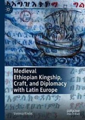 Medieval Ethiopian Kingship, Craft and Diplomacy with Latin Europe | 1:a upplagan