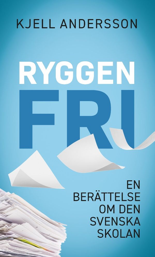 Ryggen fri : En berättelse om den svenskan skolan | 0:e upplagan