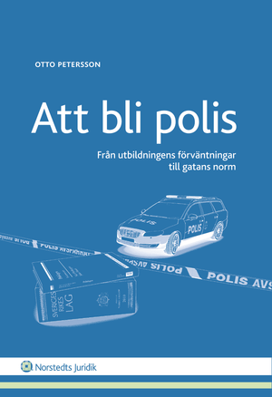 Att bli polis : Från utbildningens förväntningar till gatans norm | 1:a upplagan