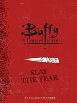 Buffy the Vampire Slayer: Slay the Year: A 12-Month Undated Planner