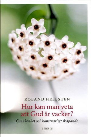 Hur kan man veta att Gud är vacker : om Guds skönhet och konstnärligt skapande | 1:a upplagan