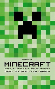 Minecraft : block, pixlar och att göra sig en hacka : historien om Markus Notch Persson och spelet som vände allt upp och ned