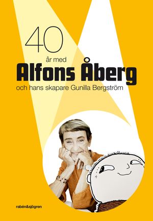 40 år med Alfons Åberg och hans skapare Gunilla Bergström | 1:a upplagan