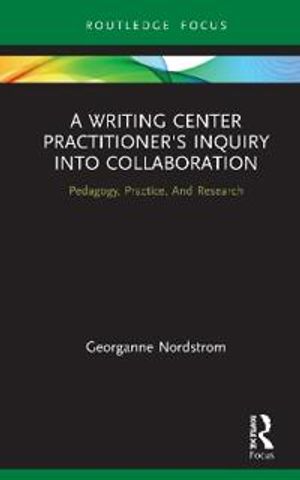 A Writing Center Practitioner's Inquiry into Collaboration | 1:a upplagan