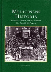 Medicinens historia : en koncentrerad, aktuell översikt från forntid till framtid