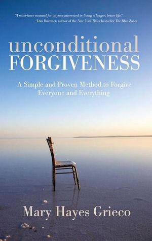 Unconditional Forgiveness: A Simple & Proven Method To Forgive Everyone & Everything