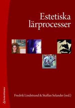 Estetiska lärprocesser : upplevelser, praktiker och kunskapsformer | 1:a upplagan