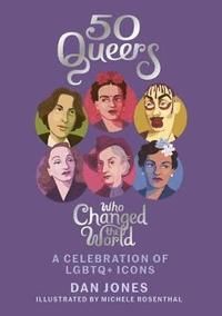 50 queers who changed the world - a celebration of lgbtq+ icons