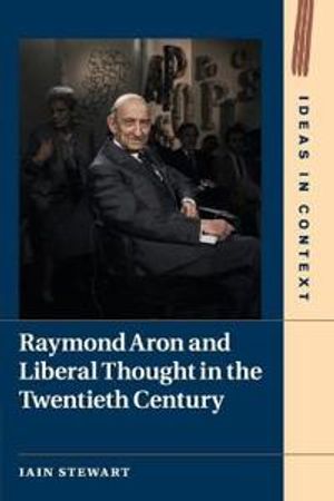 Raymond Aron and Liberal Thought in the Twentieth Century