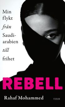 Rebell : Min flykt från Saudiarabien till frihet