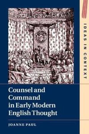 Counsel and Command in Early Modern English Thought