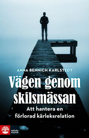 Vägen genom skilsmässan : Att hantera en förlorad kärleksrelation | 1:a upplagan