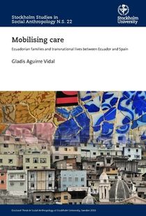 Mobilising care : Ecuadorian families and transnational lives between Ecuador and Spain