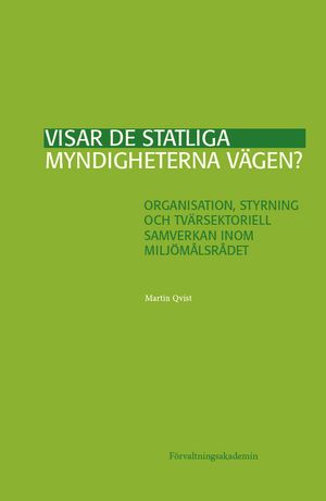 Visar de statliga myndigheterna vägen?: Organisation, styrning och tvärsektoriell samverkan inom Miljömålsrådet | 1:a upplagan