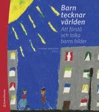 Barn tecknar världen : - att förstå och tolka barns bilder | 1:a upplagan