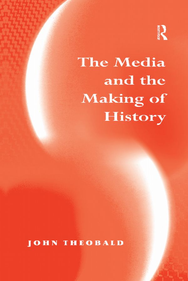 The Media and the Making of History | 1:a upplagan