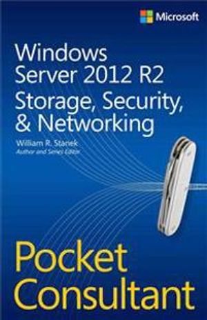 Windows Server 2012 R2 Pocket Consultant: Storage, Security, & Networking | 1:a upplagan