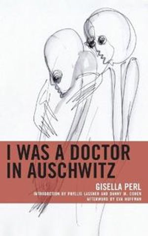 I Was a Doctor in Auschwitz