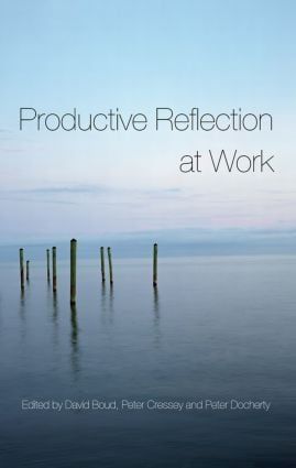 Productive Reflection at Work : Learning for Changing Organizations | 0:e upplagan