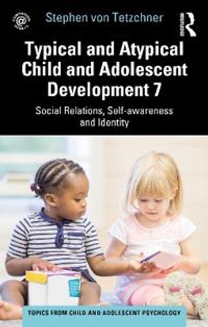 Typical and Atypical Child and Adolescent Development 7 Social Relations, Self-awareness and Identity | 1:a upplagan