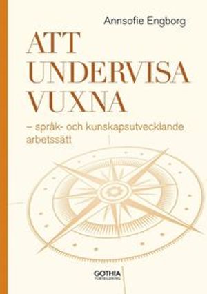 Att undervisa vuxna : Språk- och kunskapsutvecklande arbetssätt | 1:a upplagan