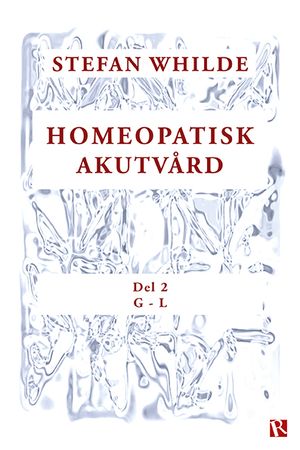 Homeopatisk akutvård : Del 2 (G-L)