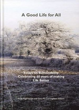 A Good Life for All, Essays on Sustainability Celebrating 60 years of making Life Better | 1:a upplagan