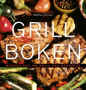 Grillboken : Weber''s bok om grill och barbecue | 1:a upplagan