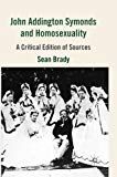 John Addington Symonds (1840-1893) and Homosexuality - Michael S. Brady - Upplaga 1