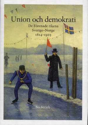 Union och demokrati : de förenade rikena Sverige och Norge 1814-1905