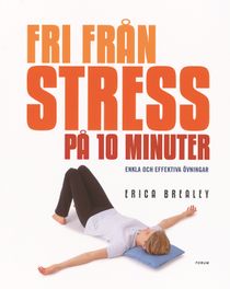 Fri från stress på 10 minuter : Enkla och effektiva övningar