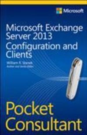 Microsoft Exchange Server 2013 Pocket Consultant: Configuration and Clients | 1:a upplagan