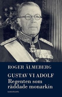 Gustav VI Adolf : Regenten som räddade monarkin