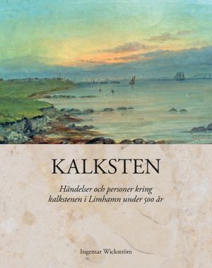 Kalksten. Händelser och personer kring kalkstenen i Limhamn under 500 år | 1:a upplagan