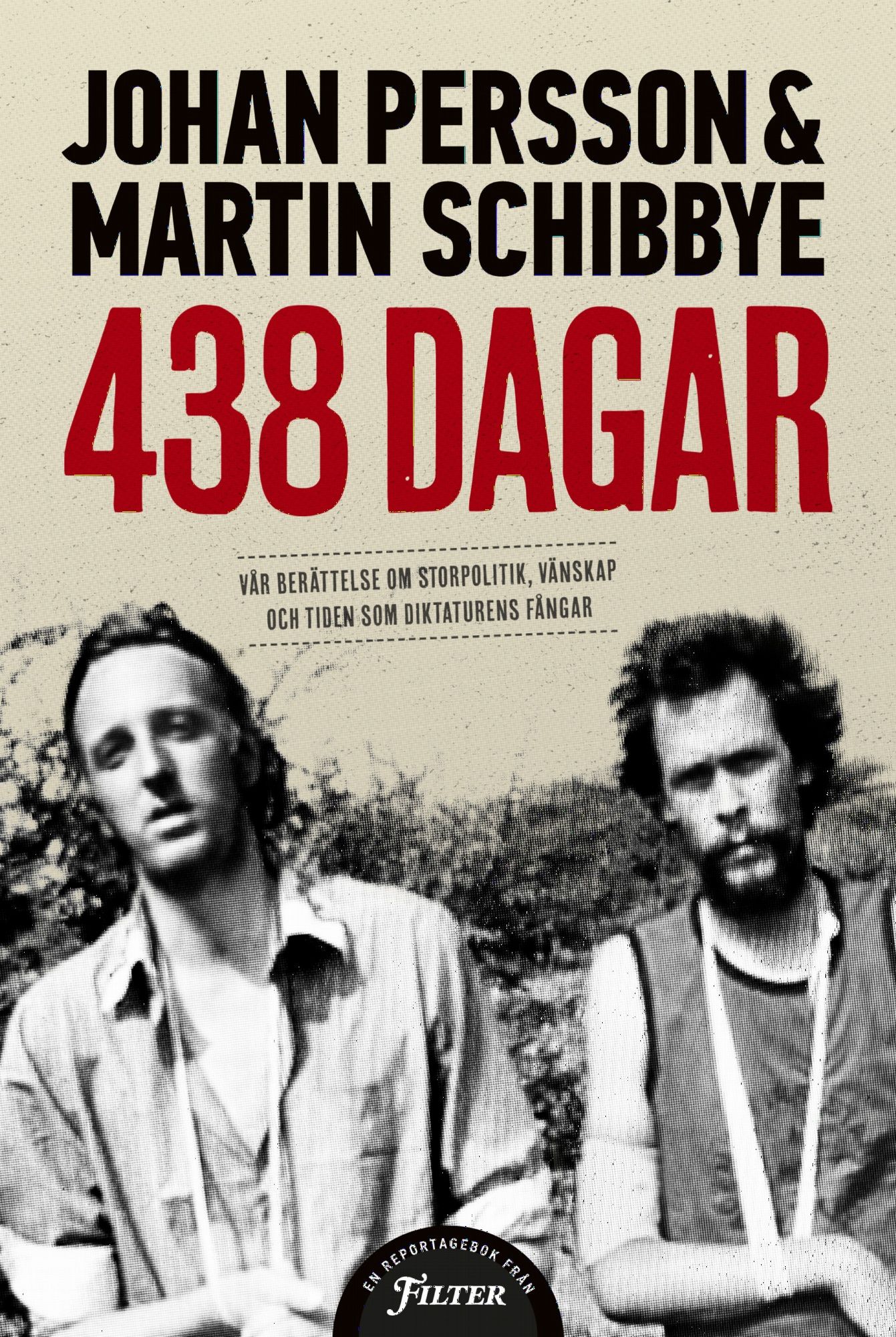 438 dagar : vår berättelse om storpolitik, vänskap och tiden som diktaturens fångar - Johan Persson - Martin Schibbye - Upplaga 1