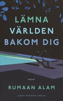 Lämna världen bakom dig : Roman