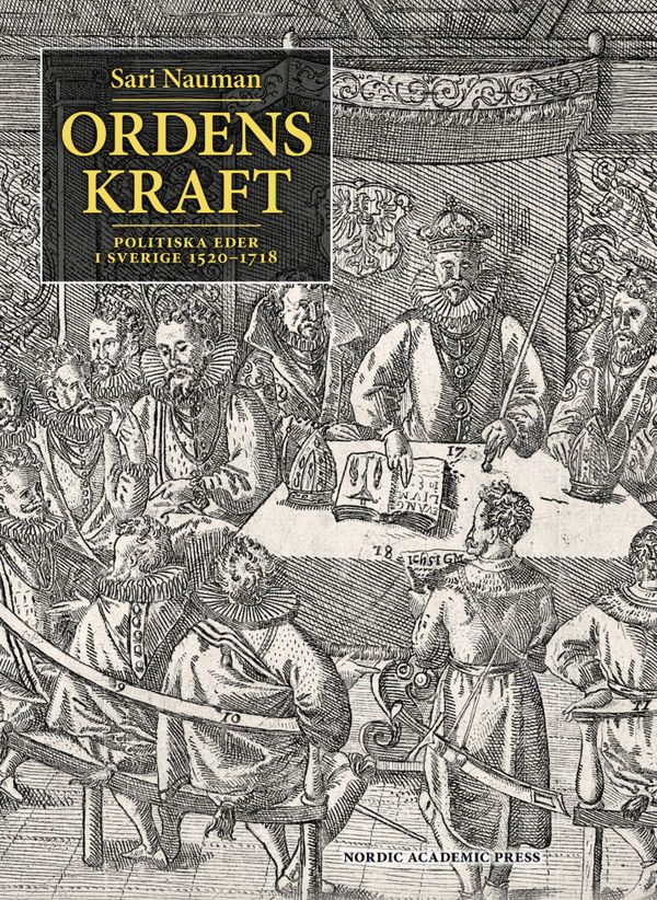 Ordens kraft: Politiska eder i Sverige 1520-1718 | 1:a upplagan