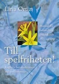 Till spelfriheten! : kognitiv beteendeterapi vid spelberoende | 1:a upplagan
