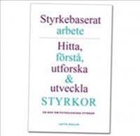 Styrkebaserat arbete: Hitta, förstå, utforska och utveckla styrkor. En bok om psykologiska styrkor. | 2:a upplagan