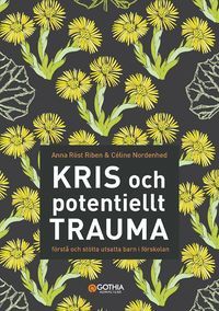 Kris och potentiellt trauma : förstå och stötta utsatta barn i förskolan