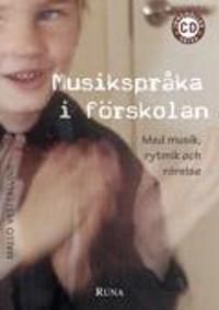 Musikspråka i förskolan: Med musik, rytmik och rörelse | 1:a upplagan