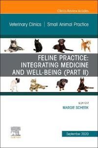 Feline Practice: Integrating Medicine and Well-Being (Part II), An Issue of Veterinary Clinics of North America: Small Animal Pr | 0:e upplagan