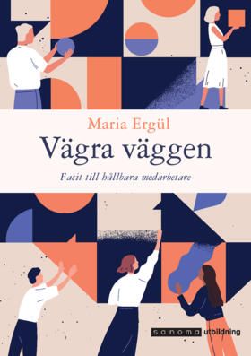 Vägra väggen. Facit till hållbara medarbetare | 0:e upplagan