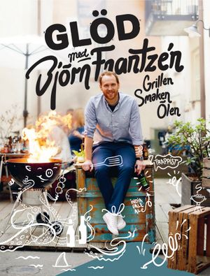 Glöd med Björn Frantzén : grillen, smaken, ölen | 1:a upplagan