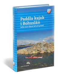 Paddla kajak i Bohuslän : salta turer bland säl och granit