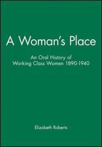 Womans place - an oral history of working class women, 1890-1940 | 0:e upplagan